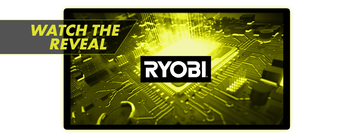 Watch the Reveal - RYOBI New Product Announcement